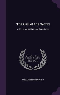 Read The Call of the World: Or, Every Man's Supreme Opportunity - W E Doughty file in ePub