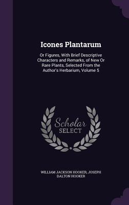 Download Icones Plantarum: Or Figures, with Brief Descriptive Characters and Remarks, of New or Rare Plants, Selected from the Author's Herbarium, Volume 5 - William Jackson Hooker file in ePub