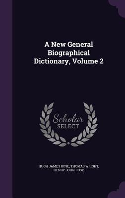 Read A New General Biographical Dictionary, Volume 2 - Hugh James Rose | ePub