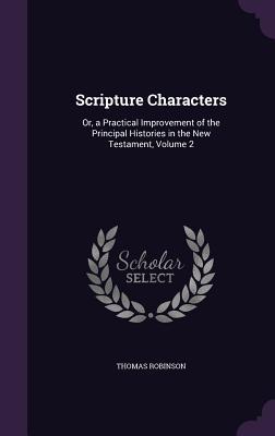 Read Scripture Characters: Or, a Practical Improvement of the Principal Histories in the New Testament, Volume 2 - Thomas Robinson file in ePub