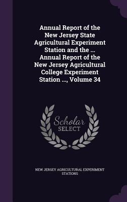 Download Annual Report of the New Jersey State Agricultural Experiment Station and the  Annual Report of the New Jersey Agricultural College Experiment Station , Volume 34 - New Jersey Agricultural Experi Stations | PDF