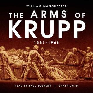 Download The Arms of Krupp: The Rise and Fall of the Industrial Dynasty That Armed Germany at War - William Manchester | ePub