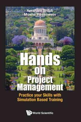 Download Hands on Project Management: Practice Your Skills with Simulation Based Training - Avraham Shtub | PDF