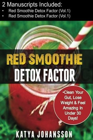 Read online Red Smoothies: 2 Manuscripts - Red Smoothie Detox Factor (Vol.1)   Red Smoothie Detox Factor (Vol. 2 - Superfoods Red Smoothies) - Katya Johansson file in ePub