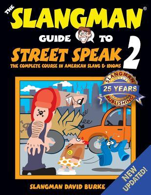 Read online The Slangman Guide to Street Speak 2: The Complete Course in American Slang & Idioms - David Burke | ePub