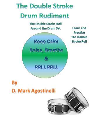 Download The Double Stroke Drum Rudiment: The Double Stroke Roll Around the Drum Set - D Mark Agostinelli | ePub