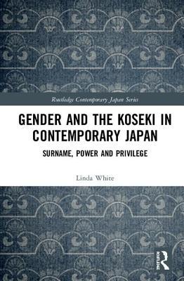Read Gender and the Koseki in Contemporary Japan: Surname, Power, and Privilege - Linda White file in PDF