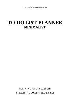 Read To Do List Planner: Effective Time Management, to Do List Planner, Minimalist Style, 6 X 9 (15.24 X 22.86 CM) 81 Pages [To Do List ] Blank Grid Page] (White) - NOT A BOOK | PDF