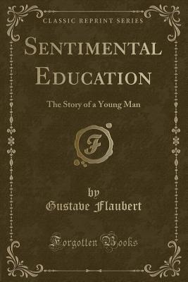 Read online Sentimental Education: The Story of a Young Man (Classic Reprint) - Gustave Flaubert | ePub