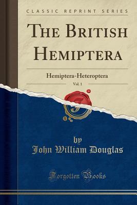 Read online The British Hemiptera, Vol. 1: Hemiptera-Heteroptera (Classic Reprint) - John William Douglas | PDF