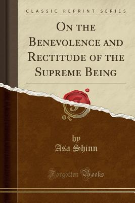 Read online On the Benevolence and Rectitude of the Supreme Being (Classic Reprint) - Asa Shinn | PDF