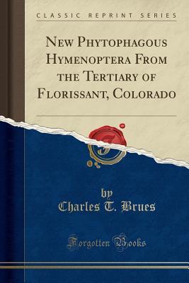 Download New Phytophagous Hymenoptera from the Tertiary of Florissant, Colorado (Classic Reprint) - Charles T. Brues | PDF