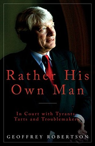 Read Rather His Own Man: In Court with Tyrants, Tarts and Troublemakers - Geoffrey Robertson | ePub