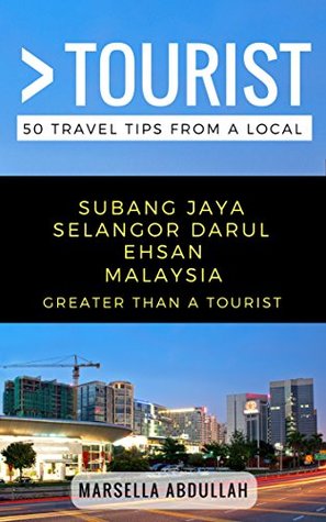 Read online Greater Than a Tourist- Subang Jaya Selangor Malaysia: 50 Travel Tips from a Local - Marsella Abdullah | PDF