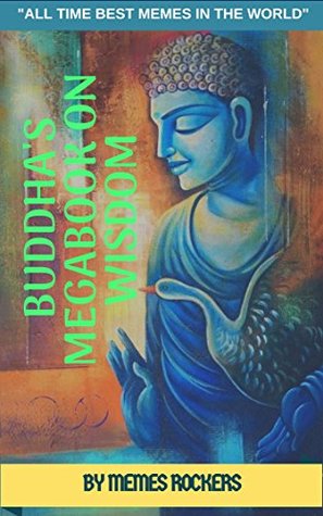 Read online BUDDHA'S MEGABOOK ON WISDOM: Find your inner strength, wisdom, compassion - MEMES ROCKERS file in ePub