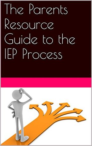 Read The Parents Resource Guide to the IEP Process - S Sweeten | PDF