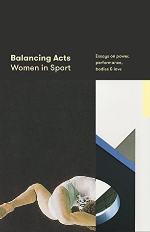 Read Balancing Acts: Women in Sport: Essays on Power, Performance, Bodies & Love - Justin Wolfers file in PDF