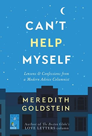 Download Can't Help Myself: Lessons & Confessions from a Modern Advice Columnist - Meredith Goldstein | PDF