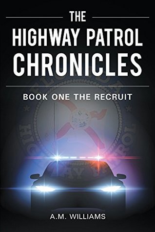 Read The Highway Patrol Chronicles: Book One The Recruit - A.M. Williams file in PDF