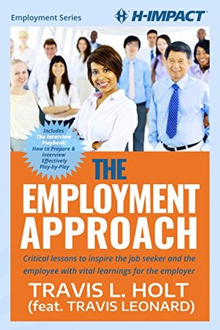 Download The Employment Approach: Critical lessons to inspire the job seeker and the employee with vital learnings for the employer - Travis L. Holt file in ePub