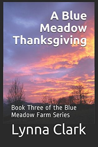 Read online A Blue Meadow Thanksgiving: Book Three of the Blue Meadow Farm Series - Lynna Clark file in ePub