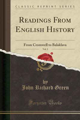 Read Readings from English History, Vol. 3: From Cromwell to Balaklava (Classic Reprint) - John Richard Green | ePub