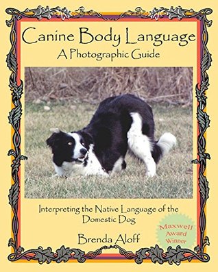 Download Canine Body Language: A Photographic Guide Interpreting the Native Language of the Domestic Dog - Brenda Aloff file in ePub