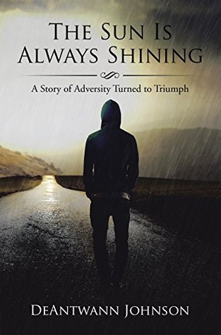 Read The Sun Is Always Shining: A Story of Adversity Turned to Triumph - DeAntwann Johnson file in ePub