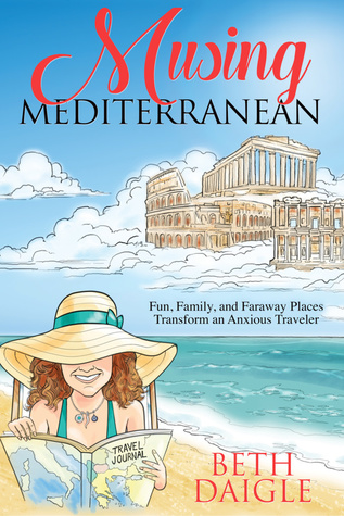 Download Musing Mediterranean: Fun, Family, and Faraway Places Transform an Anxious Traveler - Beth Daigle file in ePub