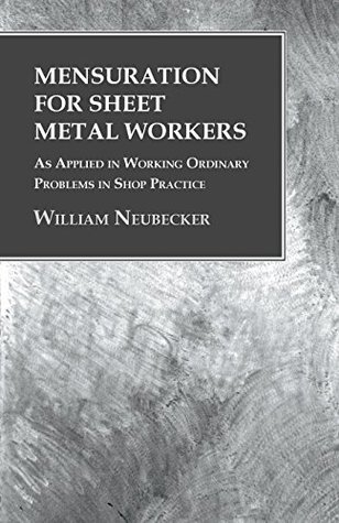 Read Mensuration for Sheet Metal Workers - As Applied in Working Ordinary Problems in Shop Practice - William Neubecker | ePub