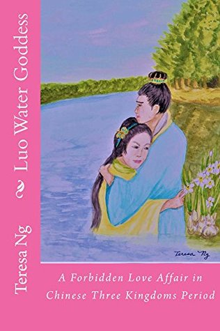 Download Luo Water Goddess - A Forbidden Love Affair in Chinese Three Kingdoms Period - Teresa Ng file in PDF