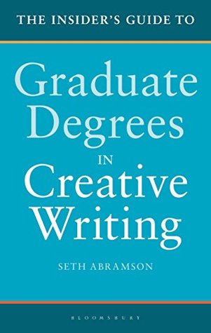 Read online The Insider's Guide to Graduate Degrees in Creative Writing - Seth Abramson file in PDF