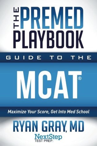 Read The Premed Playbook Guide to the MCAT: Maximize Your Score, Get Into Med School (Volume 3) - Ryan Gray | PDF