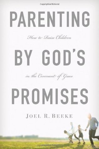 Read Parenting by God's Promises: How to Raise Children in the Covenant of Grace - Joel R. Beeke file in PDF