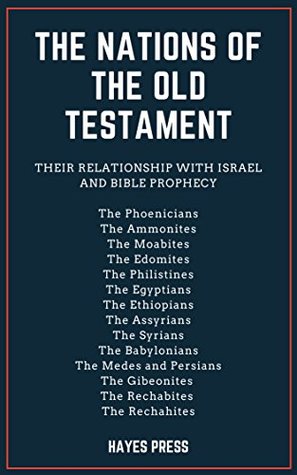 Download The Nations of the Old Testament: Their Relationship with Israel and Bible Prophecy - Hayes Press | PDF