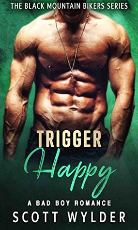 Read online Trigger Happy: A Bad Boy Romance (The Black Mountain Bikers Series) - Scott Wylder | PDF