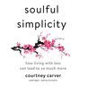 Read online Soulful Simplicity: How Living With Less Can Lead to So Much More - Courtney Carver file in PDF