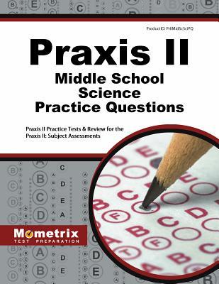 Read Praxis II Middle School Science Practice Questions: Praxis II Practice Tests and Exam Review for the Praxis II Subject Assessments - Praxis II Exam Secrets Test Prep file in PDF