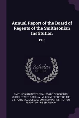 Read Annual Report of the Board of Regents of the Smithsonian Institution: 1915 - Smithsonian Institution Board of Regent | PDF