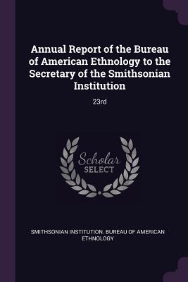 Read online Annual Report of the Bureau of American Ethnology to the Secretary of the Smithsonian Institution: 23rd - Smithsonian Institution Bureau of Ameri file in PDF