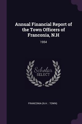 Read Annual Financial Report of the Town Officers of Franconia, N.H: 1954 - Franconia Franconia file in ePub