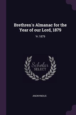 Read online Brethren's Almanac for the Year of Our Lord, 1879: Yr.1879 - Anonymous | ePub