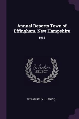 Download Annual Reports Town of Effingham, New Hampshire: 1984 - Effingham New Hampshire file in ePub