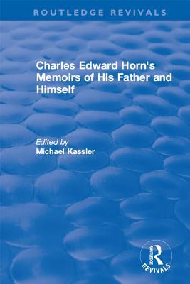 Read online Routledge Revivals: Charles Edward Horn's Memoirs of His Father and Himself (2003) - Michael Kassler file in PDF