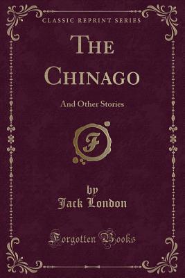 Download The Chinago: And Other Stories (Classic Reprint) - Jack London file in ePub