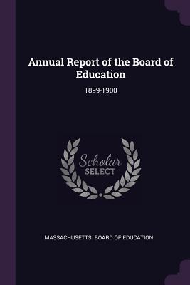 Download Annual Report of the Board of Education: 1899-1900 - Massachusetts Board of Education file in PDF