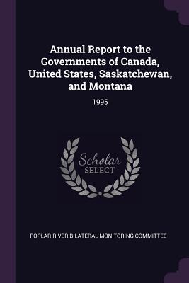 Read Annual Report to the Governments of Canada, United States, Saskatchewan, and Montana: 1995 - Poplar River Bilateral Monitoring Commit | ePub