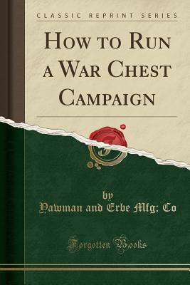 Download How to Run a War Chest Campaign (Classic Reprint) - Yawman and Erbe Mfg Co file in ePub