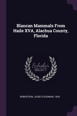 Download Blancan Mammals from Haile Xva, Alachua County, Florida - Jesse Steadman Robertson | ePub