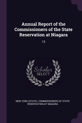 Read Annual Report of the Commissioners of the State Reservation at Niagara: 13 - New York (State) Commissioners of State file in ePub